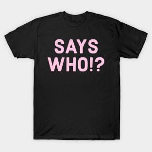 PINK SINGLE SAYS WHO!? T-Shirt